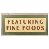 Vintage "Featuring Fine Foods" Painted Sign.
