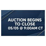 AUCTION BEGINS TO CLOSE 05/05 @ 9:00AM CT