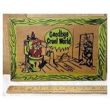 'Goodbye Cruel World' Wood Sign