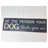 Metal Sign "Be The Person Your Dog Thinks You Are"