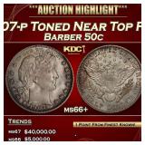1907-p Barber Half Dollars Toned Near Top Pop 50c