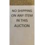 NO SHIPPING ON ANY ITEM IN THIS AUCTION!