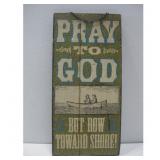 Wooden Sign, Pray to God But Row Toward Shore See