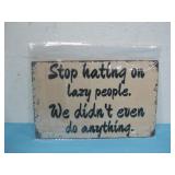 NIP Stop Hating On Lazy People Metal Sign See Info