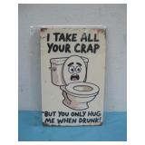 Funny Toilet Humor Sign I Take All Your Crap See