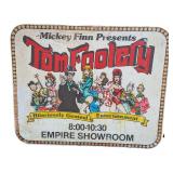 Mickey Finn's Tom Foolery Show Sign