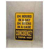 Novelty Metal Sign 24 Hours in a Day 24 Beers in a Case Coincidence I Think Not